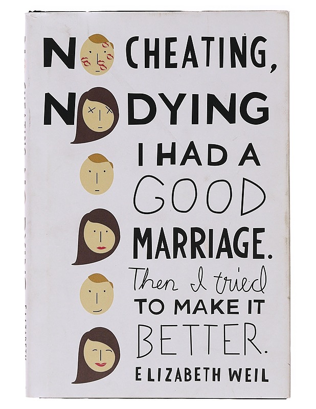 No Cheating, No Dying: I Had a Good Marriage, Then I Tried to Make It Better - Elizabeth Weil - Tietokirjat ja oppaat - 10105647613 - 0