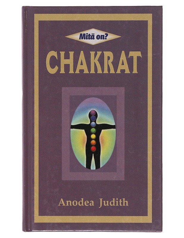 Mitä on chakrat - Judith, Anodea - Tietokirjat ja oppaat - 10105647675 - 0