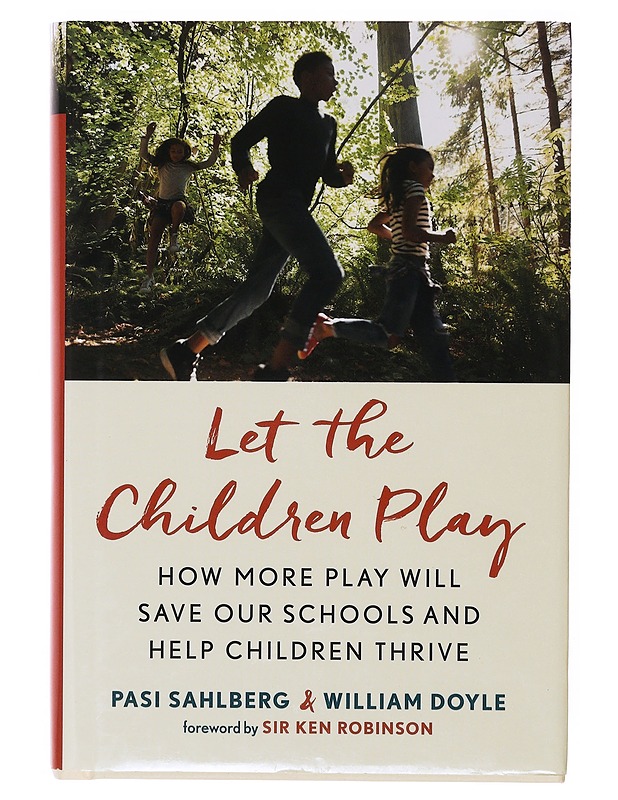 Let the children play : how more play will save our schools and help children thrive - Sahlberg, Pasi - Tietokirjat ja oppaat - 10105647710 - 0
